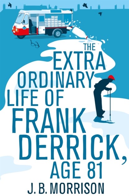 The Extra Ordinary Life of Frank Derrick, Age 81, J.B. Morrison - Paperback - 9781447252740