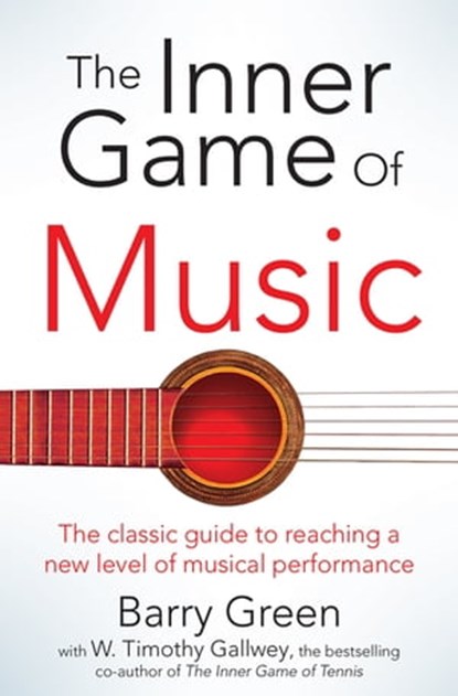 The Inner Game of Music, W Timothy Gallwey ; Barry Green - Ebook - 9781447291718