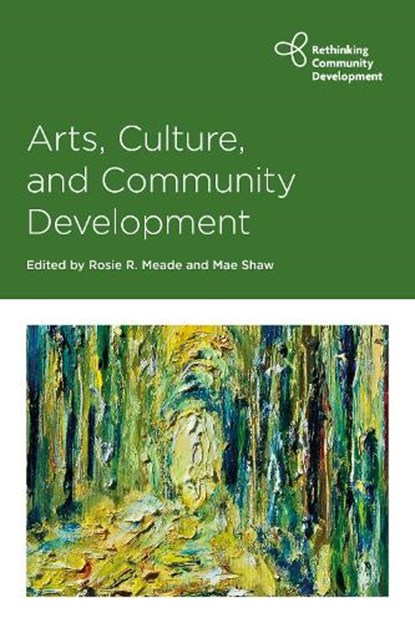 Arts, Culture and Community Development, Rosie (University College Cork) Meade ; Mae (University of Edinburgh) Shaw - Paperback - 9781447340515