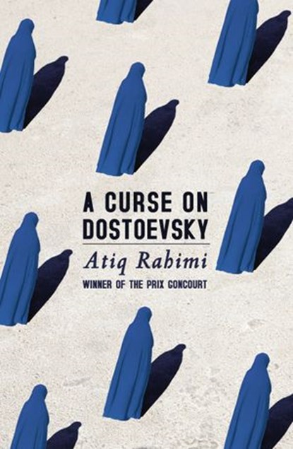 A Curse on Dostoevsky, Atiq Rahimi - Ebook - 9781448105205