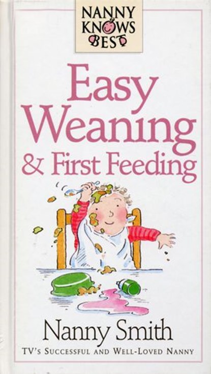 Nanny Knows Best - Easy Weaning And First Feeding, Nanny Smith With Nina Grunfeld - Ebook - 9781448146482