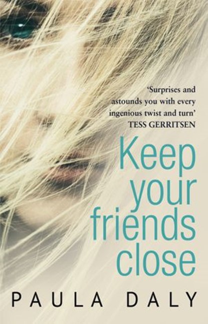 Keep Your Friends Close, Paula Daly - Ebook - 9781448167616