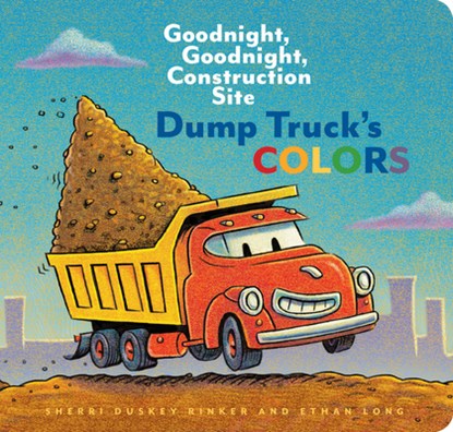 Dump Truck's Colors: Goodnight, Goodnight, Construction Site, Sherri Duskey Rinker - Gebonden - 9781452153209