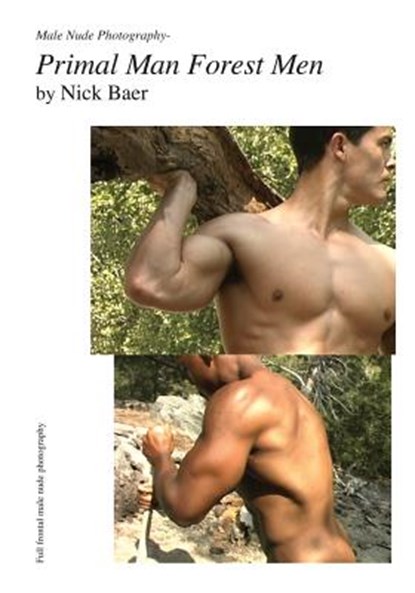 Male Nude Photography- Primal Man Forest Men, Nick Baer - Paperback - 9781453766330