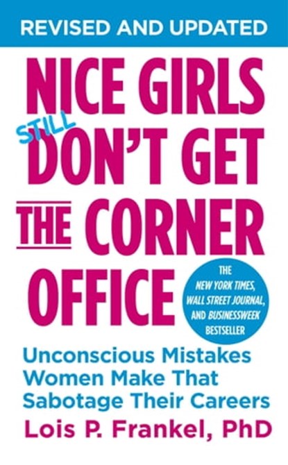 Nice Girls Don't Get the Corner Office, Lois P. Frankel, PhD - Ebook - 9781455554126