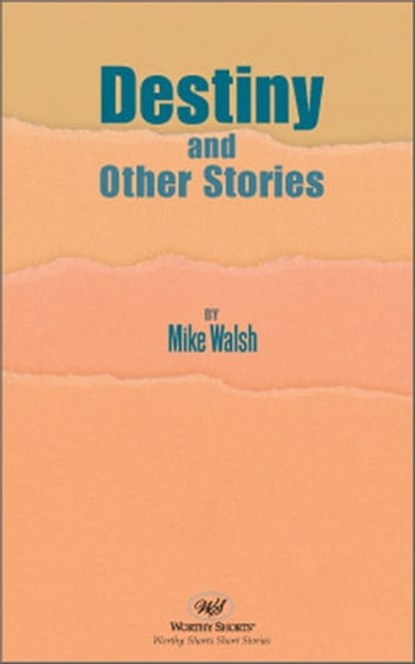 Destiny and Other Stories, Mike Walsh - Ebook - 9781458161529