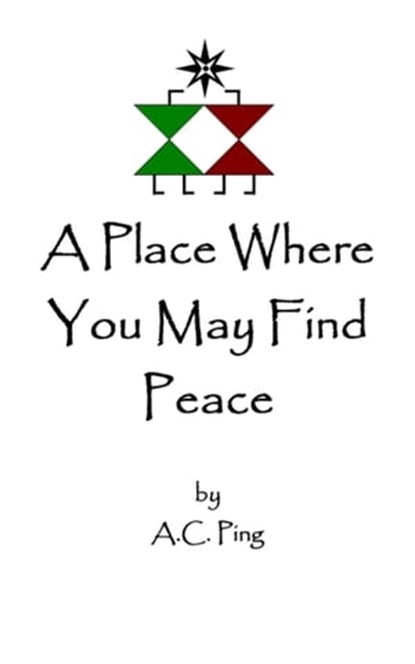 A Place Where You May Find Peace, A.C. Ping - Ebook - 9781458177346