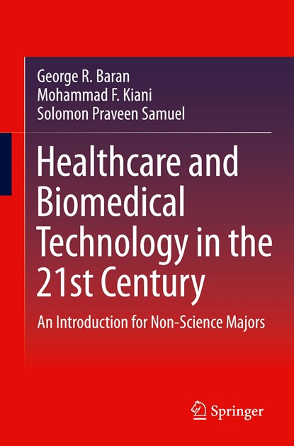 Healthcare and Biomedical Technology in the 21st Century, George R. Baran ;  Solomon Praveen Samuel ;  Mohammad F. Kiani - Paperback - 9781461485407