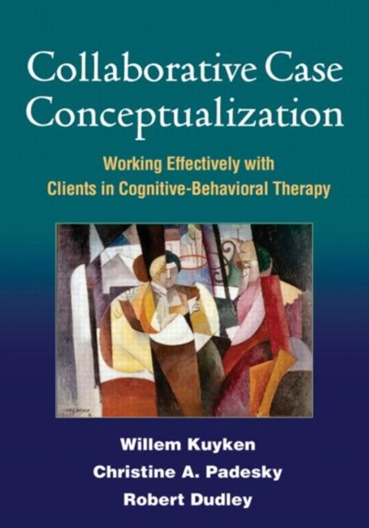 Collaborative Case Conceptualization, Willem Kuyken ; Christine A. Padesky ; Robert Dudley - Paperback - 9781462504480