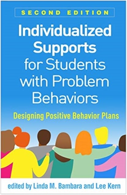 Individualized Supports for Students with Problem Behaviors, Second Edition, Linda M. Bambara ; Lee Kern - Paperback - 9781462545810