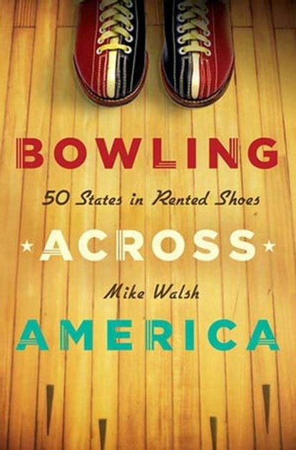 Bowling Across America, Mike Walsh - Ebook - 9781466812901