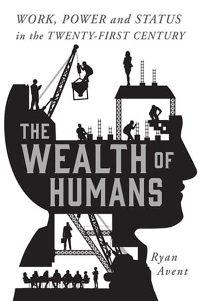 The Wealth of Humans, Ryan Avent - Ebook - 9781466887190