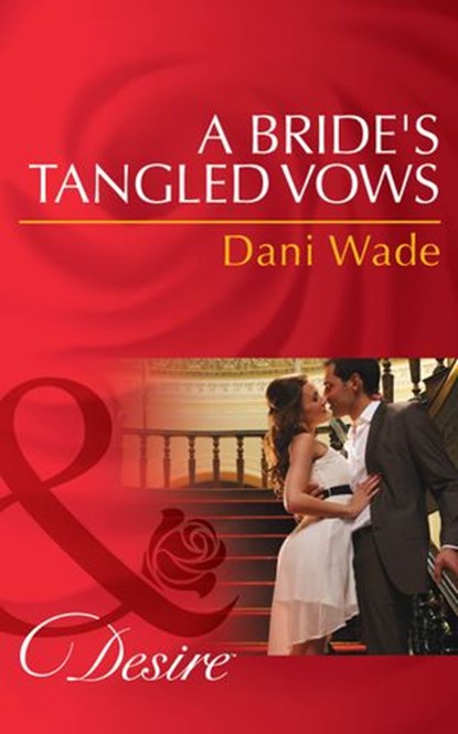 A Bride's Tangled Vows (Mills & Boon Desire) (Mill Town Millionaires, Book 1), Dani Wade - Ebook - 9781472049575