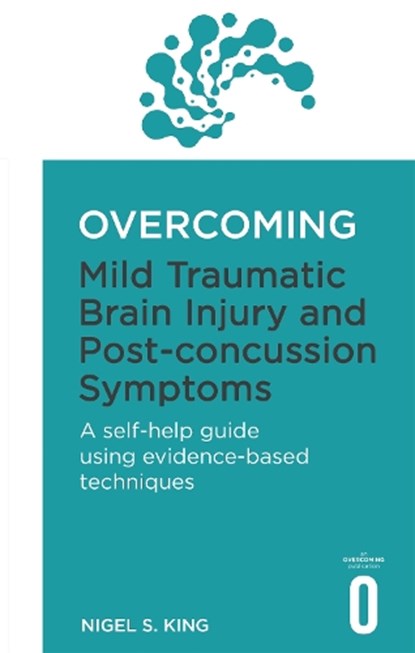 Overcoming Mild Traumatic Brain Injury and Post-Concussion Symptoms, Nigel S. King - Paperback - 9781472136091