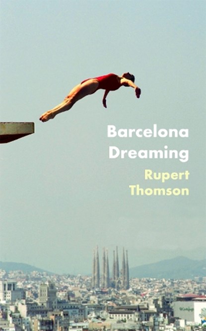 Barcelona Dreaming, Rupert Thomson - Gebonden Gebonden - 9781472153548
