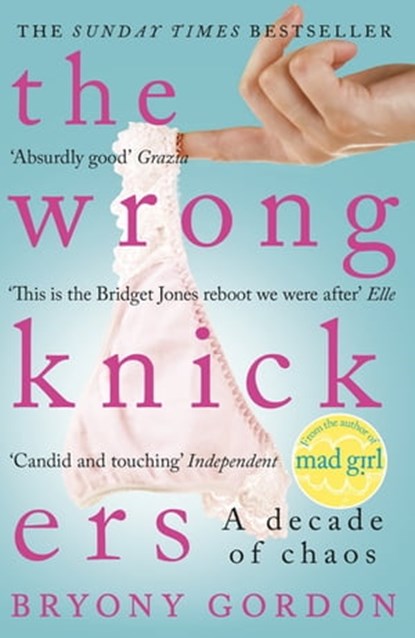 The Wrong Knickers - A Decade of Chaos, Bryony Gordon - Ebook - 9781472210166