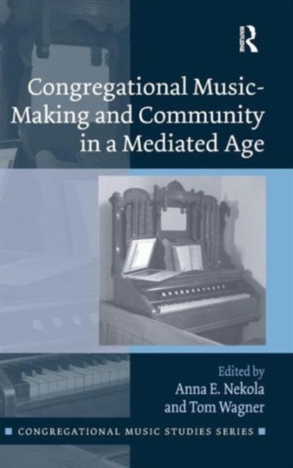 Congregational Music-Making and Community in a Mediated Age, Anna E. Nekola ; Tom Wagner - Gebonden - 9781472459190