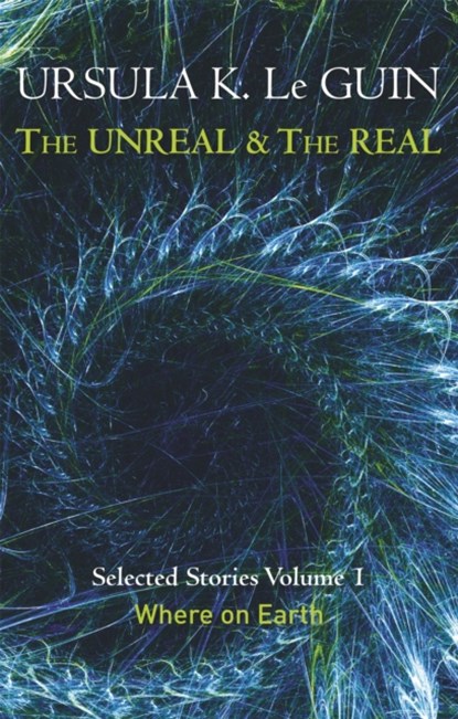 The Unreal and the Real Volume 1, Ursula K. Le Guin - Paperback - 9781473202832