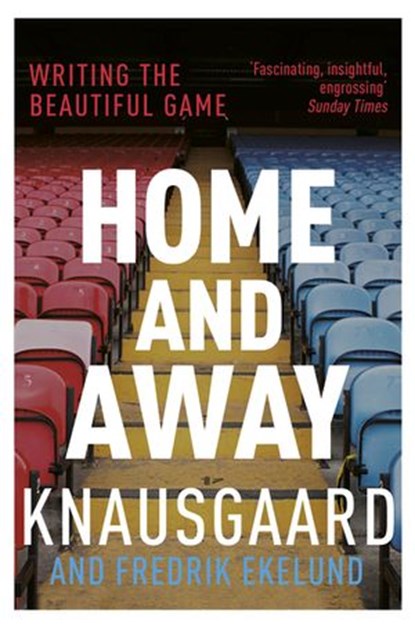 Home and Away, Karl Ove Knausgaard ; Fredrik Ekelund - Ebook - 9781473523906