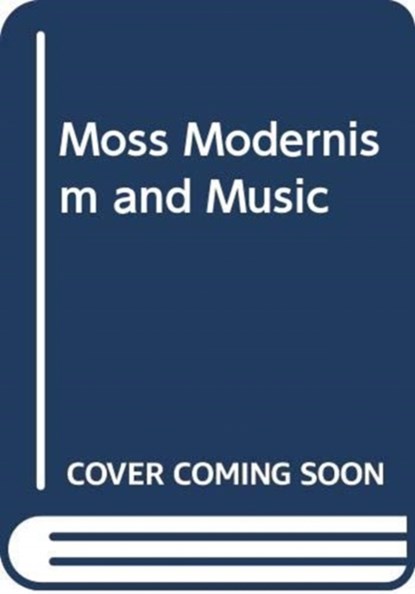 Modernism, Music and the Politics of Aesthetics, Gemma Moss - Paperback - 9781474429917