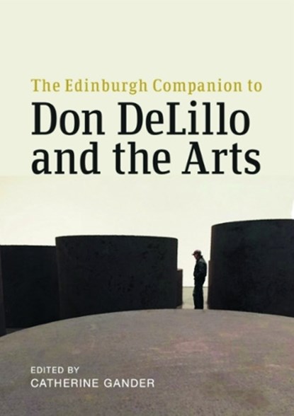 The Edinburgh Companion to Don Delillo and the Arts, Catherine Gander - Gebonden - 9781474499903