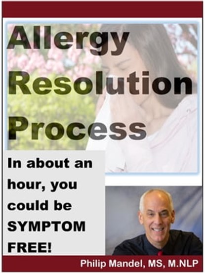 Allergy Resolution Process: you can be symptom-free in less than two hours, Philip Mandel - Ebook - 9781476327778