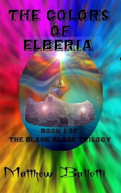 The Colors of Elberia; book 1 of The Black Blade trilogy, Matthew Ballotti - Ebook - 9781476419961