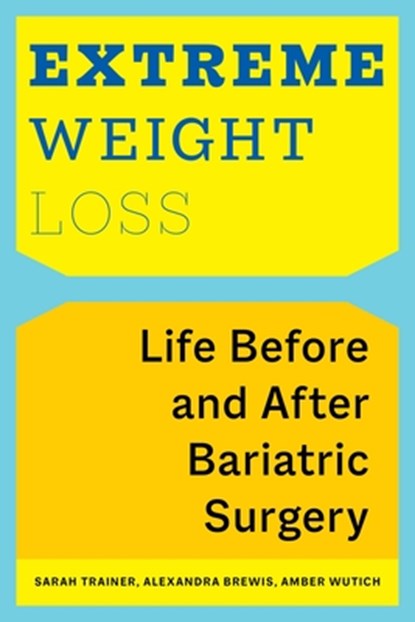 Extreme Weight Loss, Sarah Trainer ; Alexandra Brewis ; Amber Wutich - Paperback - 9781479803958
