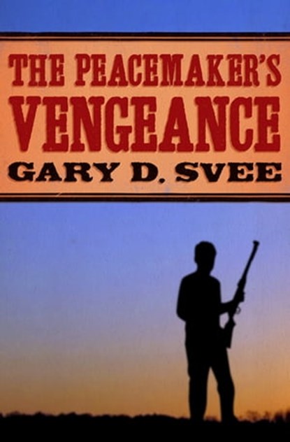 The Peacemaker's Vengeance, Gary D. Svee - Ebook - 9781480487062