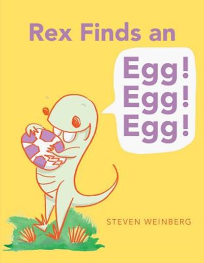 Rex Finds an Egg! Egg! Egg!, Steven Weinberg - Gebonden - 9781481403085