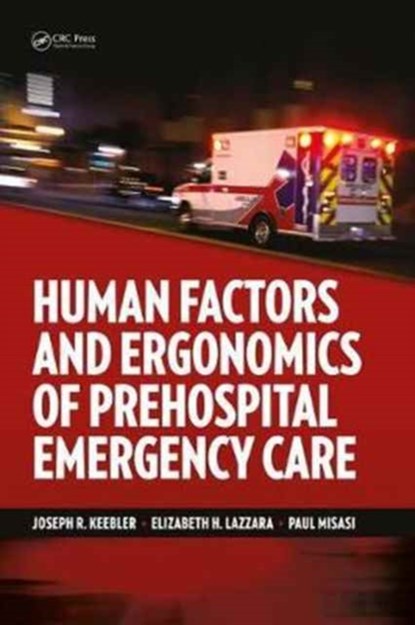 Human Factors and Ergonomics of Prehospital Emergency Care, Joseph R. Keebler ; Elizabeth H. Lazzara ; Paul Misasi - Gebonden - 9781482242515