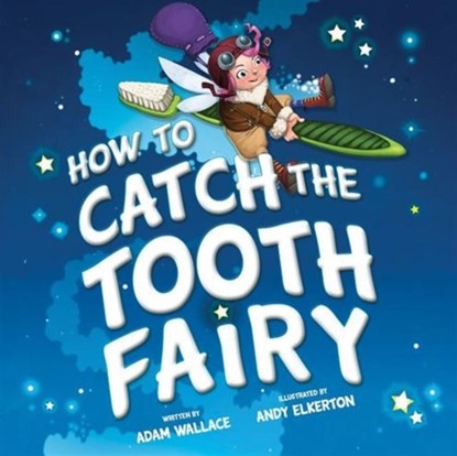 How to Catch the Tooth Fairy, Adam Wallace - Gebonden - 9781492637332
