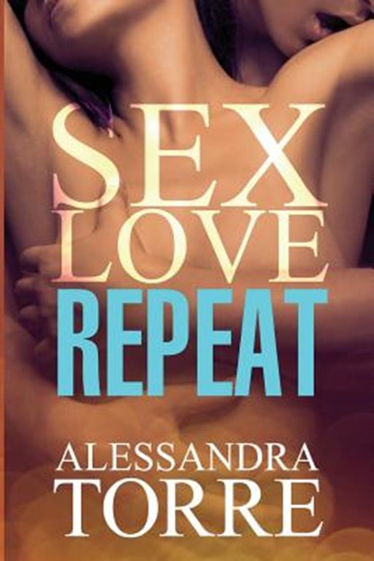 Sex Love Repeat, Alessandra Torre - Paperback - 9781493763122