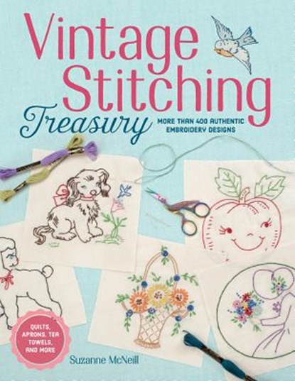 Vintage Stitching Treasury: More Than 400 Authentic Embroidery Designs, Suzanne McNeill - Paperback - 9781497200074