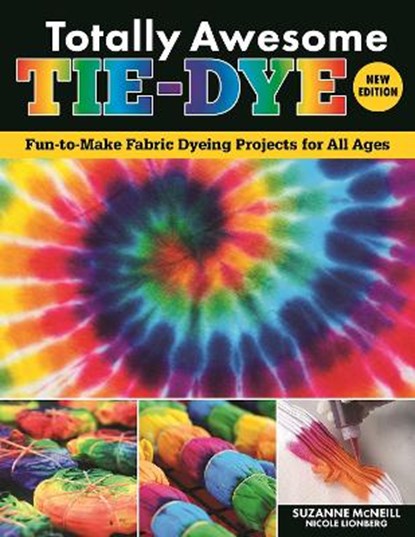 Totally Awesome Tie-Dye, New Edition, Suzanne McNeill ; Nicole Lionberg - Paperback - 9781497206144