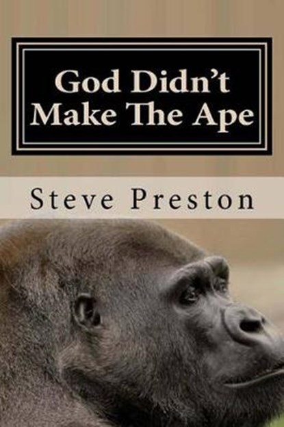 God Didn't Make the Ape, PRESTON,  Steve - Paperback - 9781499180824