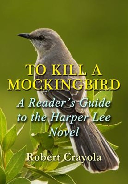 To Kill a Mockingbird: A Reader's Guide to the Harper Lee Novel, Robert Crayola - Paperback - 9781500108885