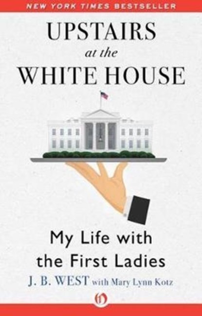 Upstairs at the White House, J B West ; Mary Lynn Kotz - Paperback - 9781504038676