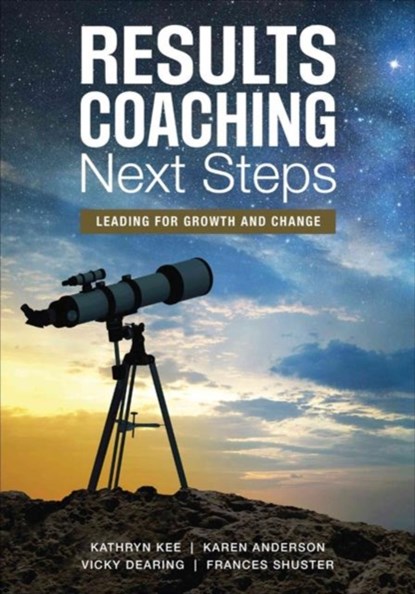 RESULTS Coaching Next Steps, Kathryn M. Kee ; Karen A. Anderson ; Vicky S. Dearing ; Frances A. Shuster - Paperback - 9781506328751