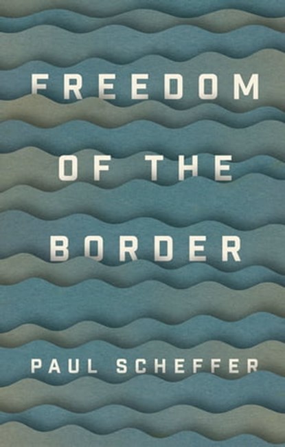Freedom of the Border, Paul Scheffer - Ebook - 9781509540921