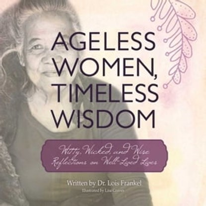Ageless Women, Timeless Wisdom, Dr. Lois P. Frankel - Ebook - 9781510716261