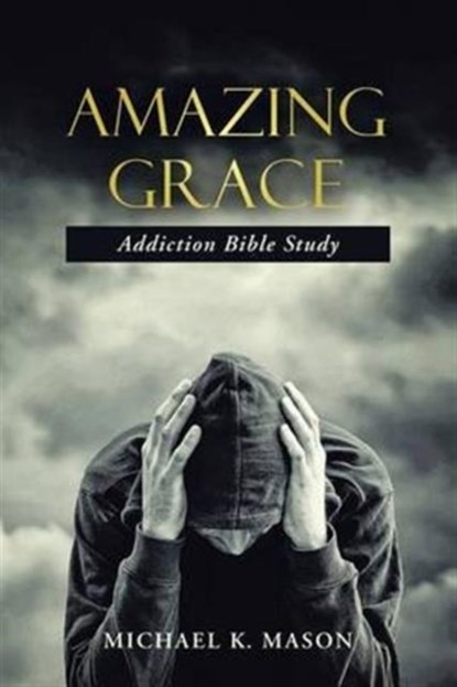 Amazing Grace Addiction Bible Study, Michael K Mason - Paperback - 9781512747423