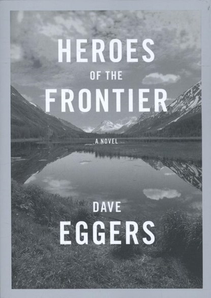 Heroes of the Frontier, Dave Eggers - Paperback - 9781524711047
