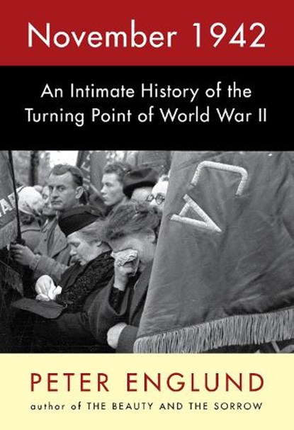 November 1942: An Intimate History of the Turning Point of World War II, Peter Englund - Gebonden - 9781524733315