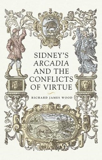 Sidney’S Arcadia and the Conflicts of Virtue, Richard James Wood - Gebonden - 9781526136466