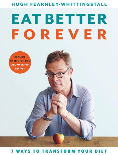 Eat Better Forever, Hugh Fearnley-Whittingstall - Gebonden Gebonden - 9781526602800