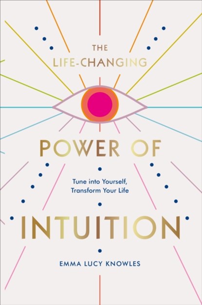The Life-Changing Power of Intuition, Emma Lucy Knowles - Gebonden - 9781529106336