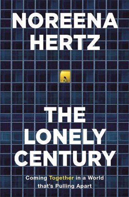 The Lonely Century, Noreena Hertz - Gebonden - 9781529329254