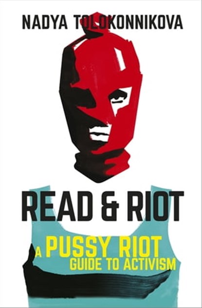 Read and Riot, Nadya Tolokonnikova - Ebook - 9781529393132