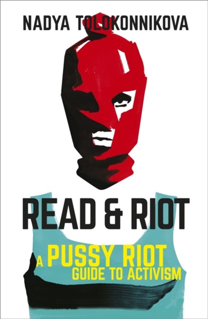 Read and Riot, Nadya Tolokonnikova - Paperback - 9781529393149